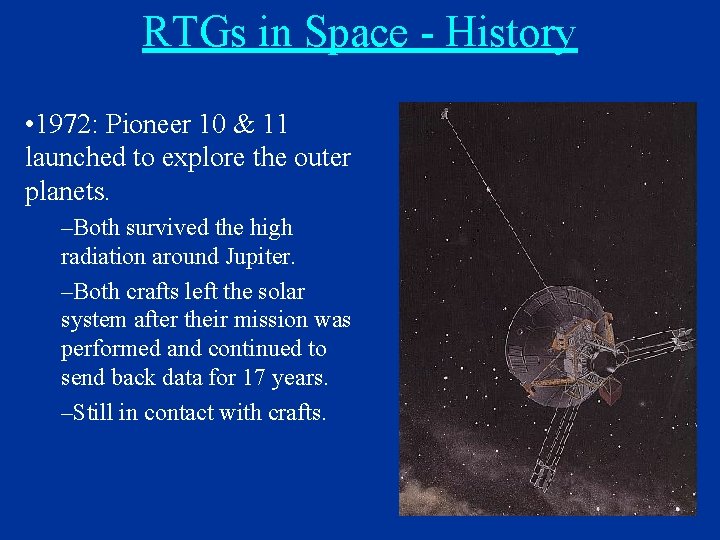 RTGs in Space - History • 1972: Pioneer 10 & 11 launched to explore