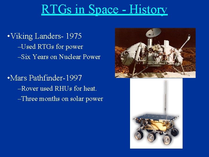RTGs in Space - History • Viking Landers- 1975 –Used RTGs for power –Six