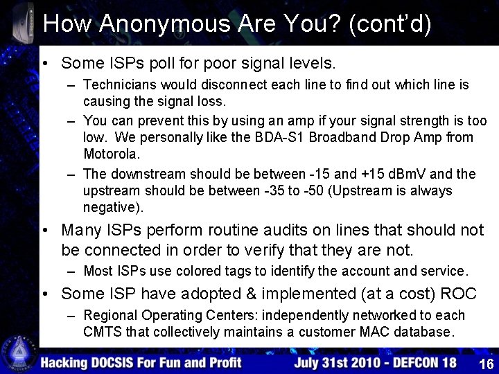 How Anonymous Are You? (cont’d) • Some ISPs poll for poor signal levels. –