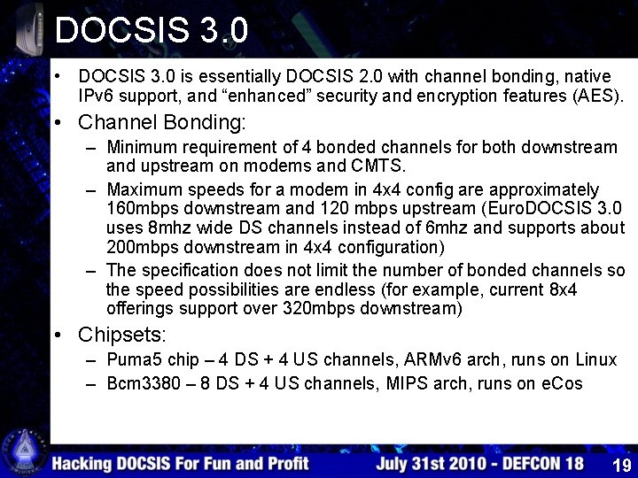 DOCSIS 3. 0 • DOCSIS 3. 0 is essentially DOCSIS 2. 0 with channel