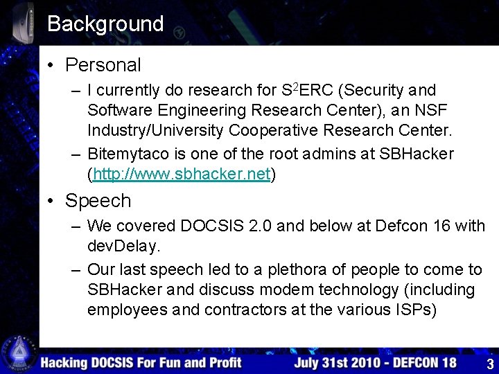 Background • Personal – I currently do research for S 2 ERC (Security and