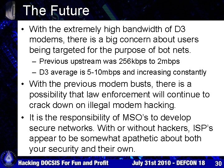 The Future • With the extremely high bandwidth of D 3 modems, there is