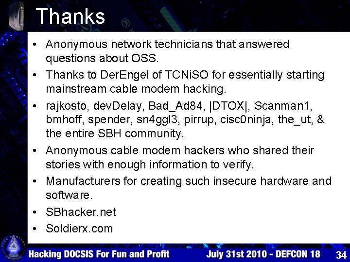 Thanks • Anonymous network technicians that answered questions about OSS. • Thanks to Der.