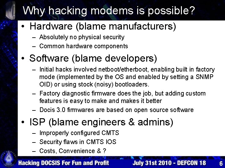 Why hacking modems is possible? • Hardware (blame manufacturers) – Absolutely no physical security