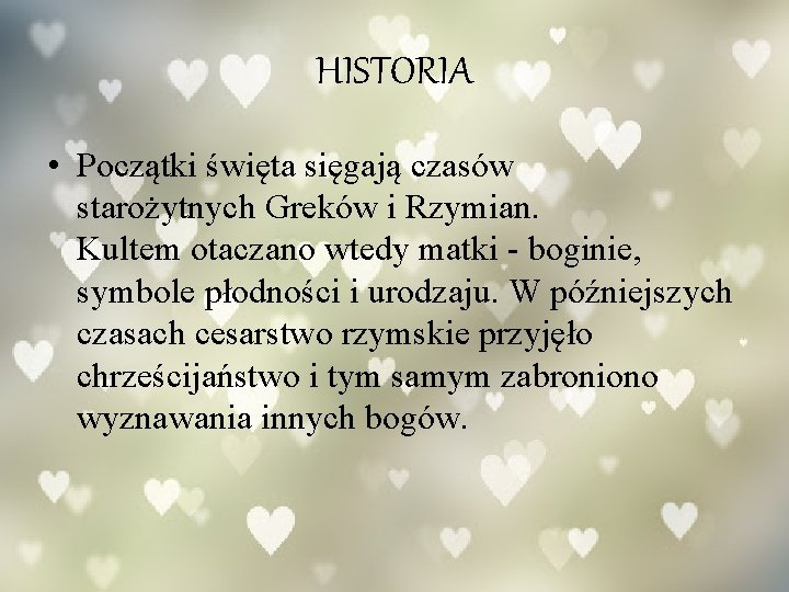 HISTORIA • Początki święta sięgają czasów starożytnych Greków i Rzymian. Kultem otaczano wtedy matki