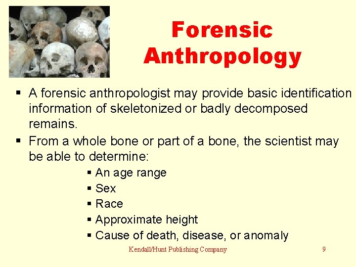 Forensic Anthropology § A forensic anthropologist may provide basic identification information of skeletonized or