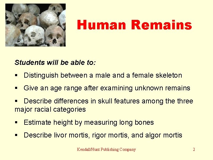 Human Remains Students will be able to: § Distinguish between a male and a