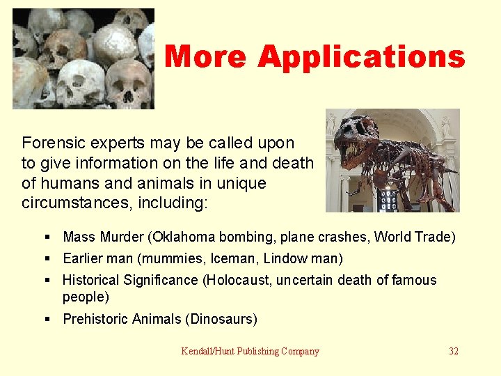 More Applications Forensic experts may be called upon to give information on the life