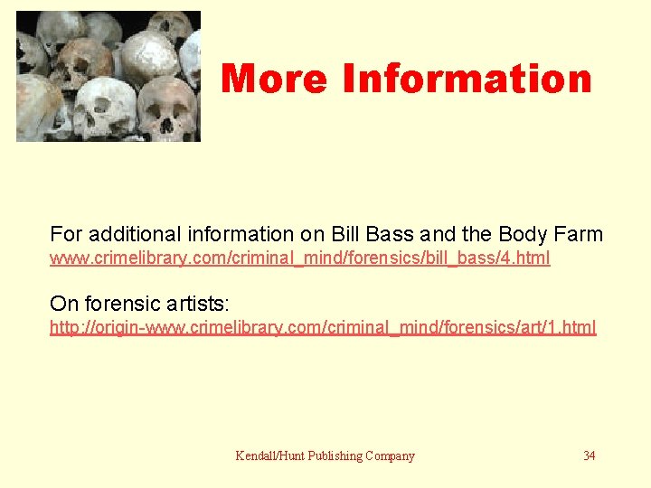 More Information For additional information on Bill Bass and the Body Farm www. crimelibrary.
