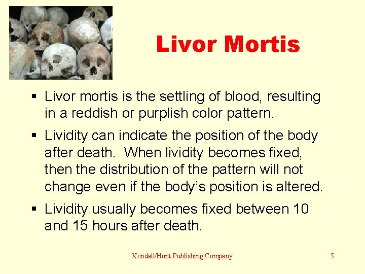 Livor Mortis § Livor mortis is the settling of blood, resulting in a reddish