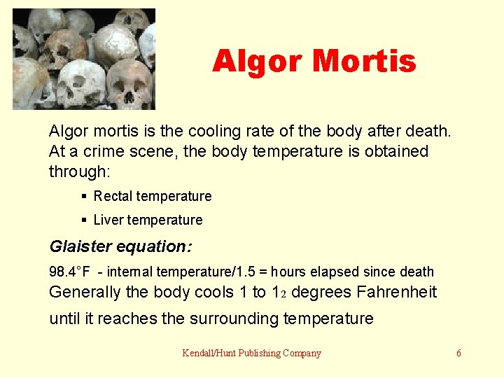 Algor Mortis Algor mortis is the cooling rate of the body after death. At