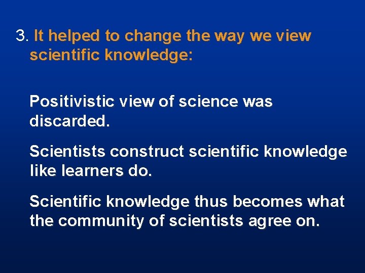 3. It helped to change the way we view scientific knowledge: Positivistic view of
