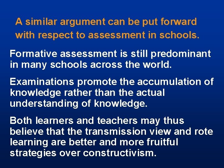 A similar argument can be put forward with respect to assessment in schools. Formative