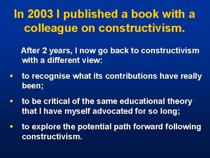 In 2003 I published a book with a colleague on constructivism. After 2 years,