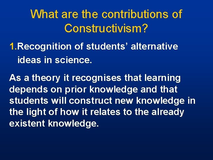 What are the contributions of Constructivism? 1. Recognition of students’ alternative ideas in science.