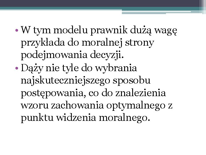  • W tym modelu prawnik dużą wagę przykłada do moralnej strony podejmowania decyzji.