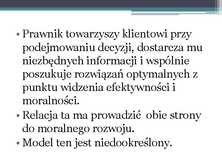  • Prawnik towarzyszy klientowi przy podejmowaniu decyzji, dostarcza mu niezbędnych informacji i wspólnie