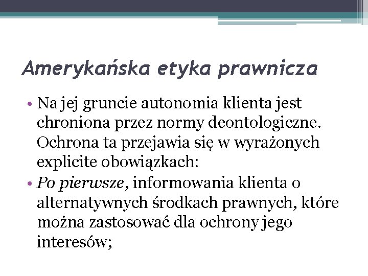 Amerykańska etyka prawnicza • Na jej gruncie autonomia klienta jest chroniona przez normy deontologiczne.