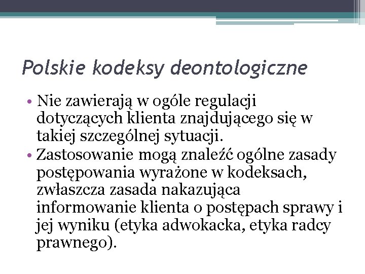 Polskie kodeksy deontologiczne • Nie zawierają w ogóle regulacji dotyczących klienta znajdującego się w