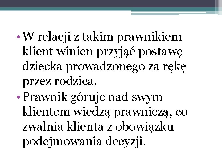  • W relacji z takim prawnikiem klient winien przyjąć postawę dziecka prowadzonego za