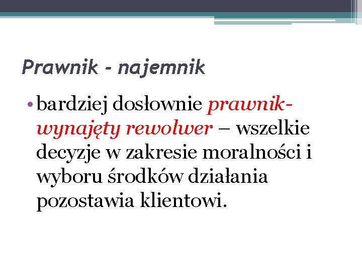 Prawnik - najemnik • bardziej dosłownie prawnikwynajęty rewolwer – wszelkie decyzje w zakresie moralności