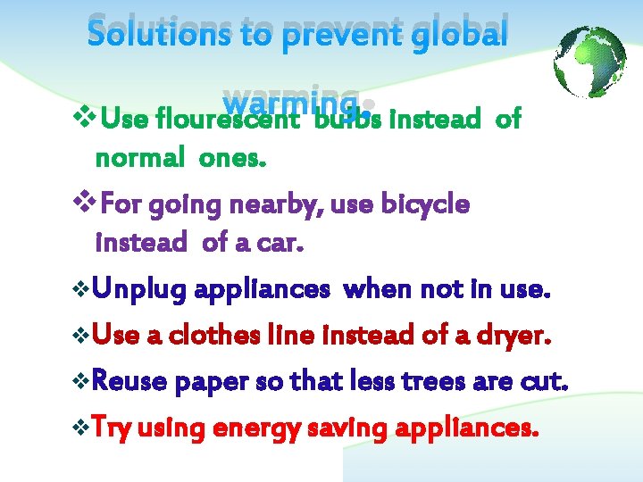 Solutions to prevent global . v. Use flourescent bulbs instead of warming normal ones.