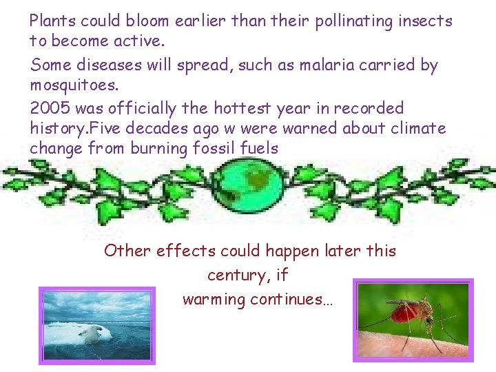 Plants could bloom earlier than their pollinating insects to become active. Some diseases will