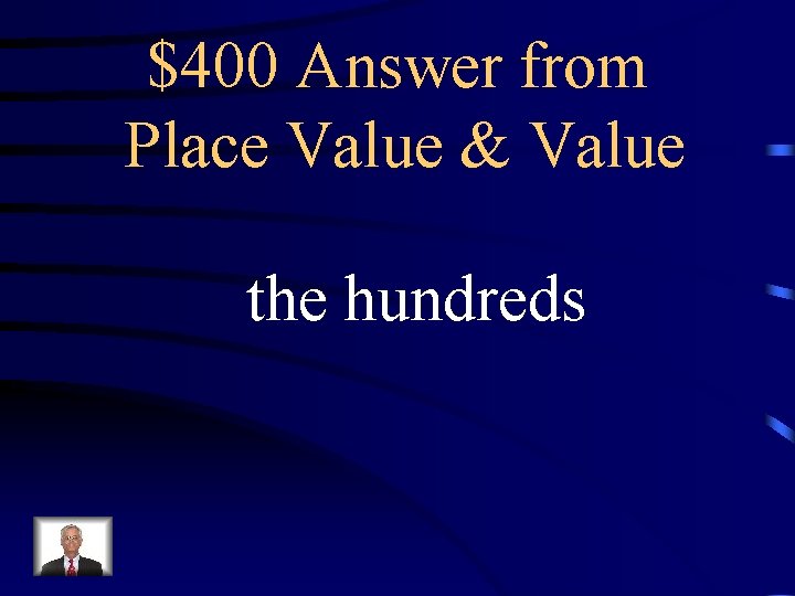 $400 Answer from Place Value & Value the hundreds 