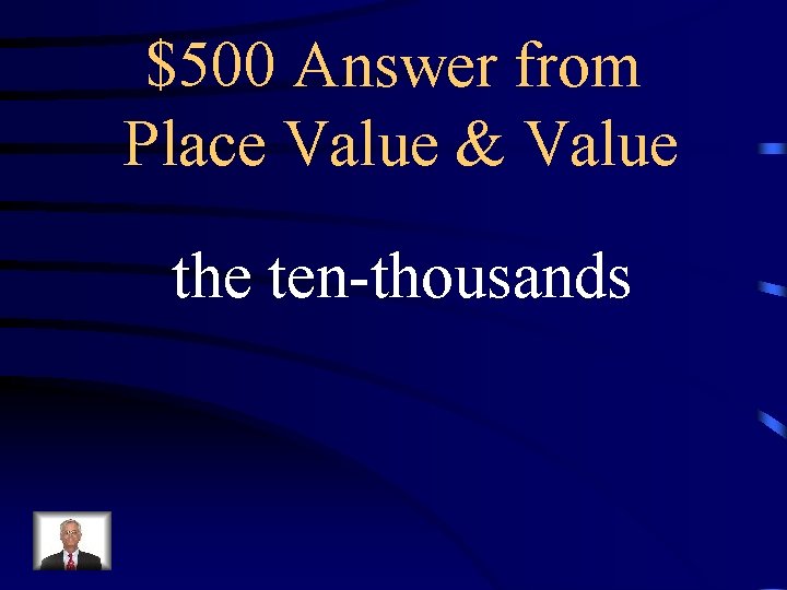 $500 Answer from Place Value & Value the ten-thousands 