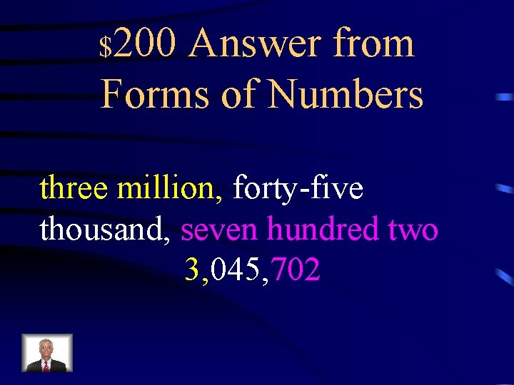 $200 Answer from Forms of Numbers three million, forty-five thousand, seven hundred two 3,