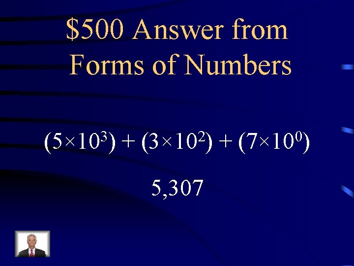 $500 Answer from Forms of Numbers 3 (5× 10 ) + 2 (3× 10