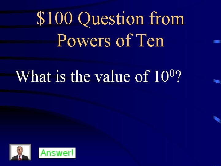 $100 Question from Powers of Ten What is the value of 0 10 ?