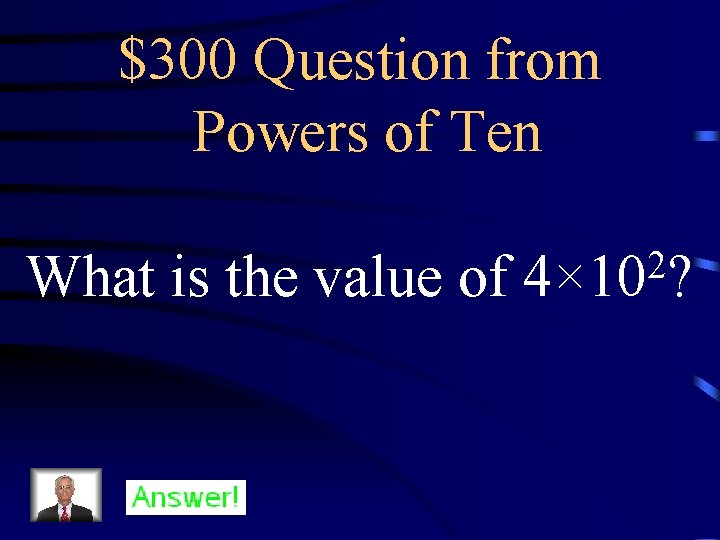 $300 Question from Powers of Ten What is the value of 2 4× 10