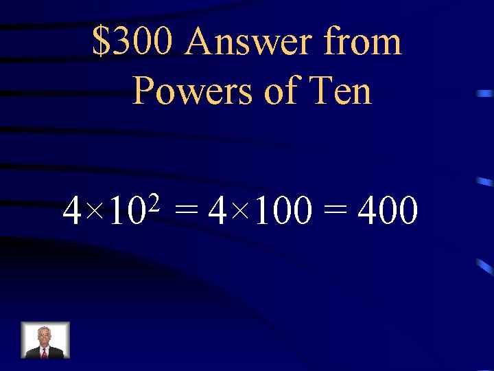 $300 Answer from Powers of Ten 2 4× 10 = 4× 100 = 400