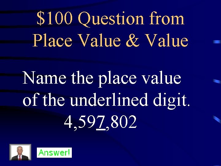 $100 Question from Place Value & Value Name the place value of the underlined