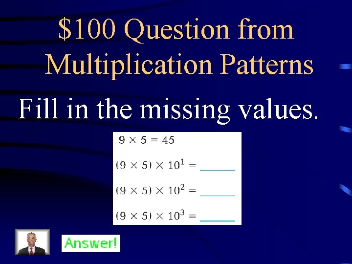 $100 Question from Multiplication Patterns Fill in the missing values. 
