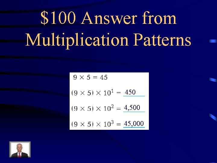 $100 Answer from Multiplication Patterns 450 4, 500 45, 000 