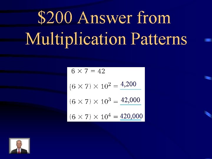 $200 Answer from Multiplication Patterns 4, 200 42, 000 420, 000 