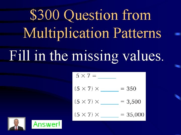 $300 Question from Multiplication Patterns Fill in the missing values. 