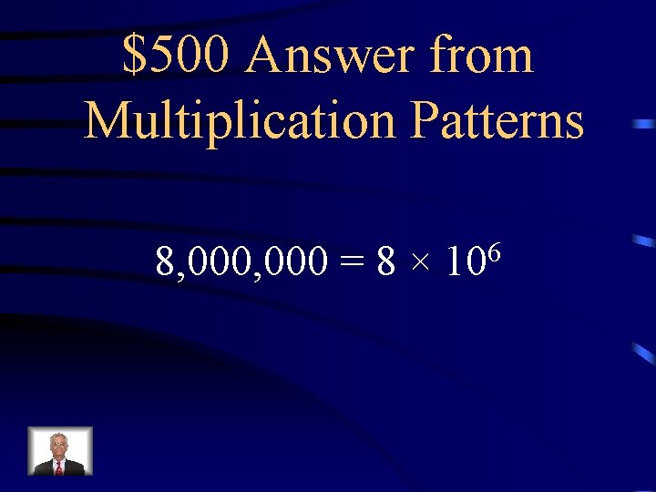 $500 Answer from Multiplication Patterns 8, 000 = 8 × 6 10 