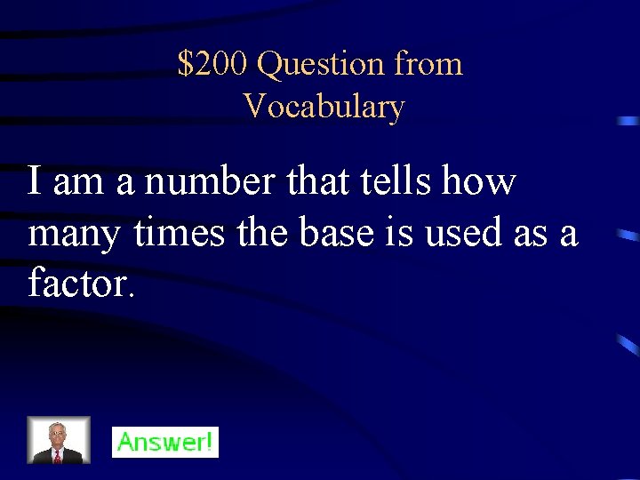 $200 Question from Vocabulary I am a number that tells how many times the