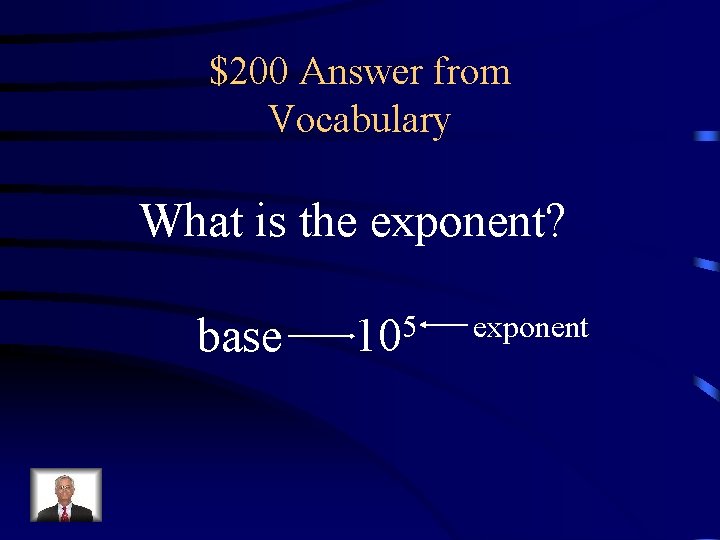 $200 Answer from Vocabulary What is the exponent? base 105 exponent 
