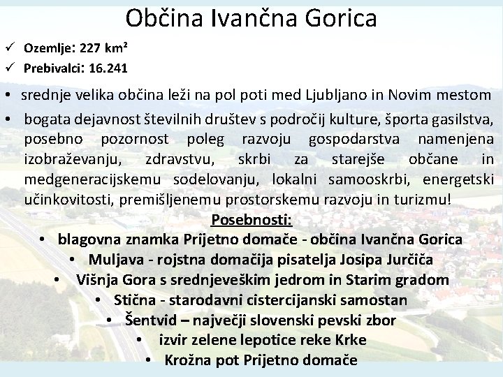 Občina Ivančna Gorica ü Ozemlje: 227 km² ü Prebivalci: 16. 241 • srednje velika