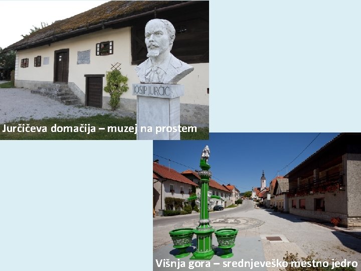 Jurčičeva domačija – muzej na prostem Višnja gora – srednjeveško mestno jedro 