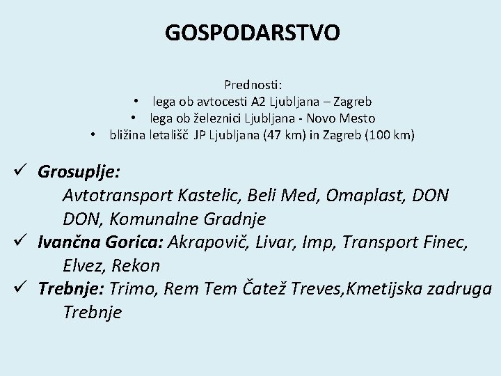GOSPODARSTVO Prednosti: • lega ob avtocesti A 2 Ljubljana – Zagreb • lega ob