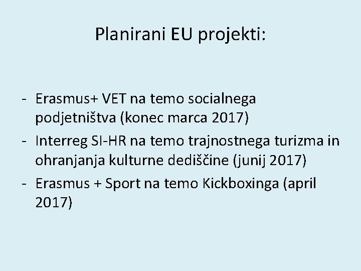 Planirani EU projekti: - Erasmus+ VET na temo socialnega podjetništva (konec marca 2017) -