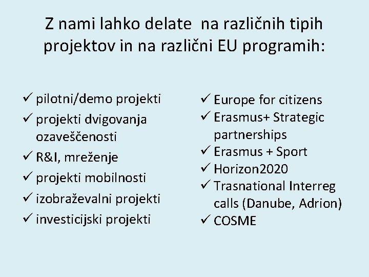Z nami lahko delate na različnih tipih projektov in na različni EU programih: ü