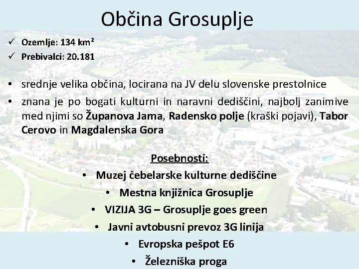 Občina Grosuplje ü Ozemlje: 134 km² ü Prebivalci: 20. 181 • srednje velika občina,