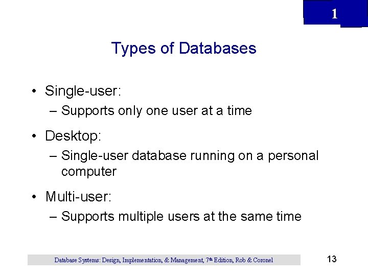 1 Types of Databases • Single-user: – Supports only one user at a time 1 Types of Databases • Single-user: – Supports only one user at a time