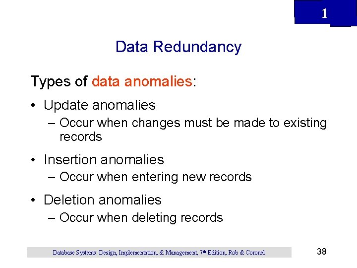 1 Data Redundancy Types of data anomalies: • Update anomalies – Occur when changes 1 Data Redundancy Types of data anomalies: • Update anomalies – Occur when changes